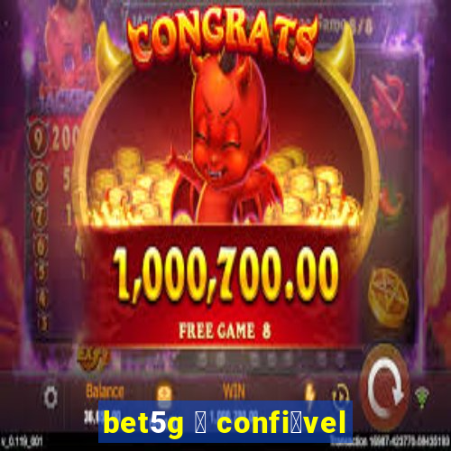 bet5g 茅 confi谩vel